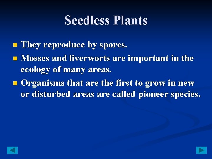 Seedless Plants They reproduce by spores. n Mosses and liverworts are important in the