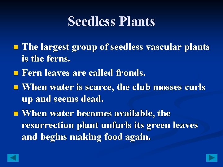 Seedless Plants The largest group of seedless vascular plants is the ferns. n Fern