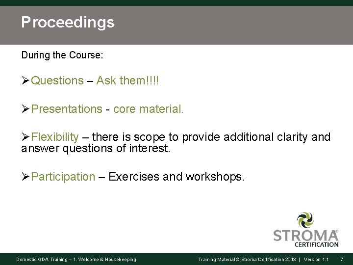 Proceedings During the Course: ØQuestions – Ask them!!!! ØPresentations - core material. ØFlexibility –