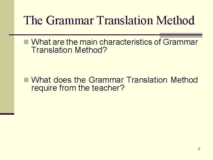 The Grammar Translation Method n What are the main characteristics of Grammar Translation Method?