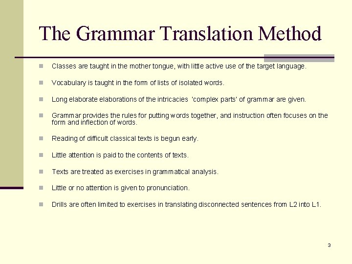 The Grammar Translation Method n Classes are taught in the mother tongue, with little