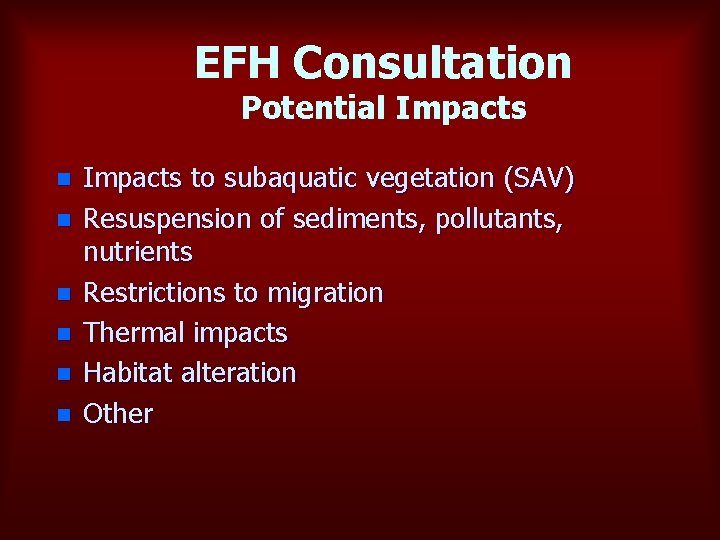 EFH Consultation Potential Impacts n n n Impacts to subaquatic vegetation (SAV) Resuspension of