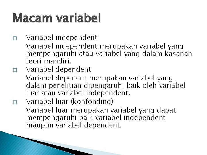 Macam variabel � � � Variabel independent merupakan variabel yang mempengaruhi atau variabel yang