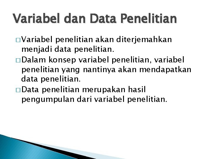 Variabel dan Data Penelitian � Variabel penelitian akan diterjemahkan menjadi data penelitian. � Dalam