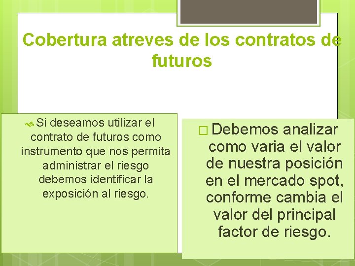 Cobertura atreves de los contratos de futuros Si deseamos utilizar el contrato de futuros