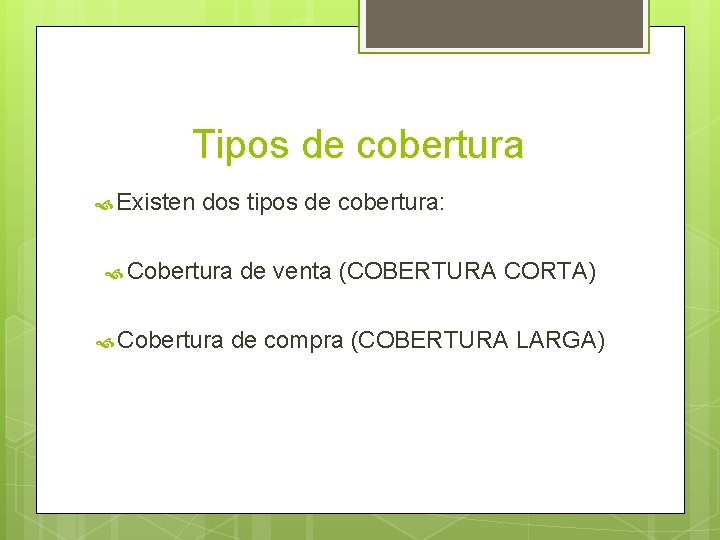 Tipos de cobertura Existen dos tipos de cobertura: Cobertura de venta (COBERTURA CORTA) Cobertura