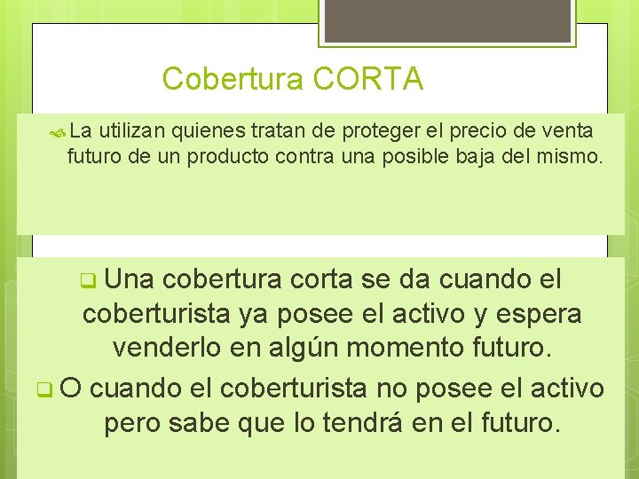 Cobertura CORTA La utilizan quienes tratan de proteger el precio de venta futuro de