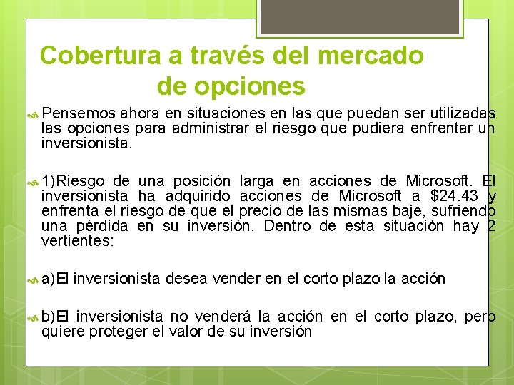 Cobertura a través del mercado de opciones Pensemos ahora en situaciones en las que