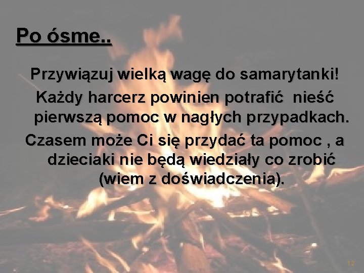 Po ósme. . Przywiązuj wielką wagę do samarytanki! Każdy harcerz powinien potrafić nieść pierwszą