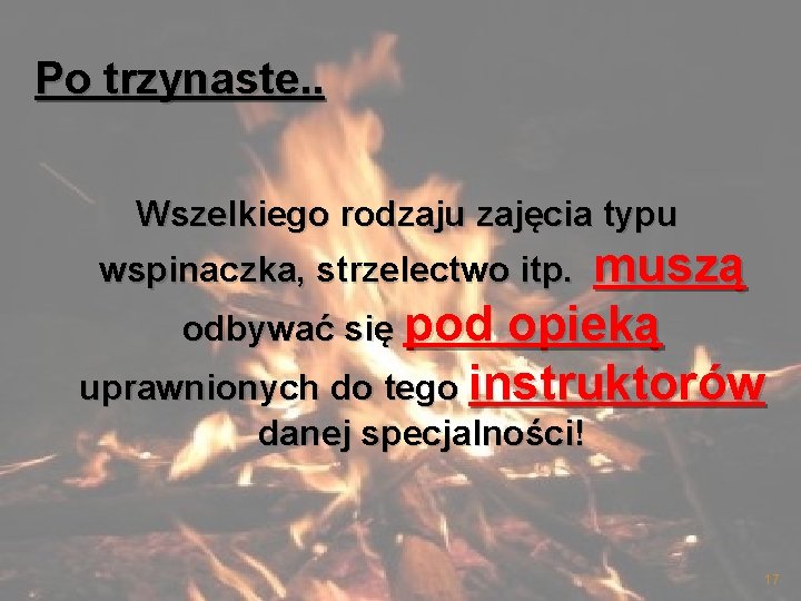 Po trzynaste. . Wszelkiego rodzaju zajęcia typu wspinaczka, strzelectwo itp. muszą odbywać się pod