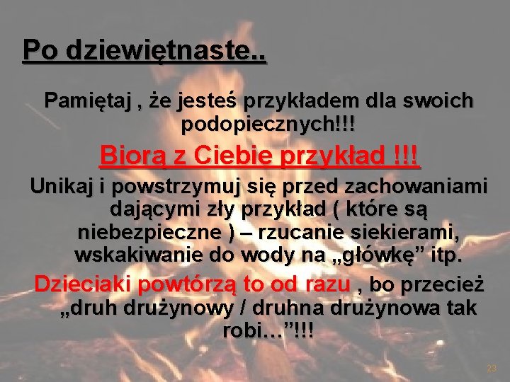 Po dziewiętnaste. . Pamiętaj , że jesteś przykładem dla swoich podopiecznych!!! Biorą z Ciebie