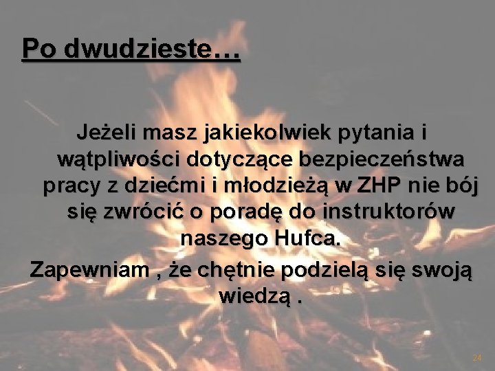 Po dwudzieste… Jeżeli masz jakiekolwiek pytania i wątpliwości dotyczące bezpieczeństwa pracy z dziećmi i