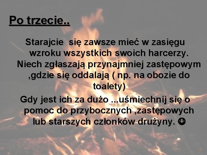 Po trzecie. . Starajcie się zawsze mieć w zasięgu wzroku wszystkich swoich harcerzy. Niech