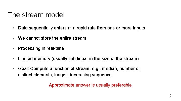 The stream model • Data sequentially enters at a rapid rate from one or