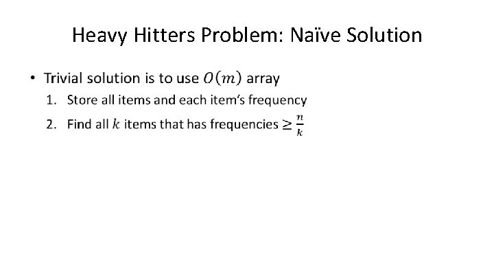 Heavy Hitters Problem: Naïve Solution • 