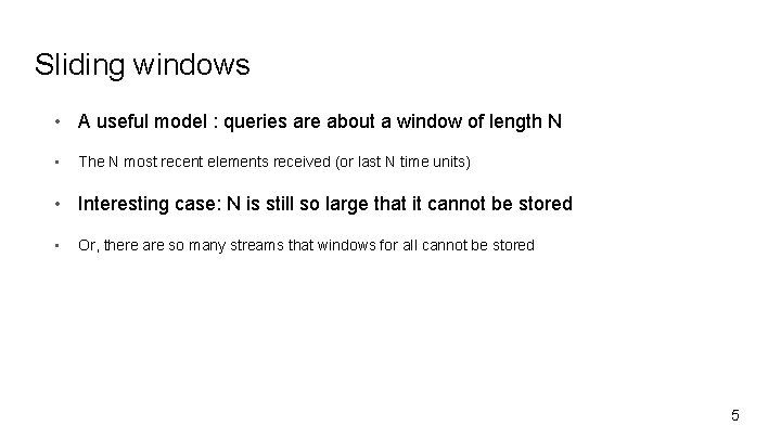 Sliding windows • A useful model : queries are about a window of length