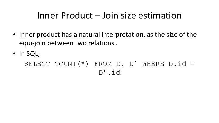 Inner Product – Join size estimation • Inner product has a natural interpretation, as