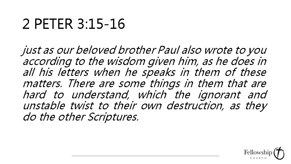 2 PETER 3: 15 -16 just as our beloved brother Paul also wrote to
