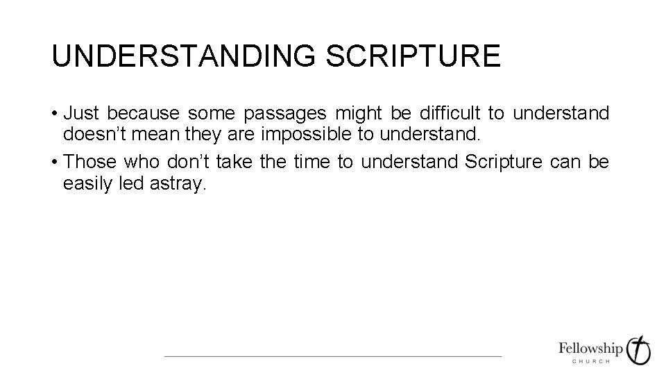 UNDERSTANDING SCRIPTURE • Just because some passages might be difficult to understand doesn’t mean