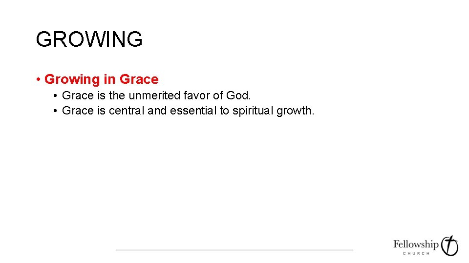 GROWING • Growing in Grace • Grace is the unmerited favor of God. •