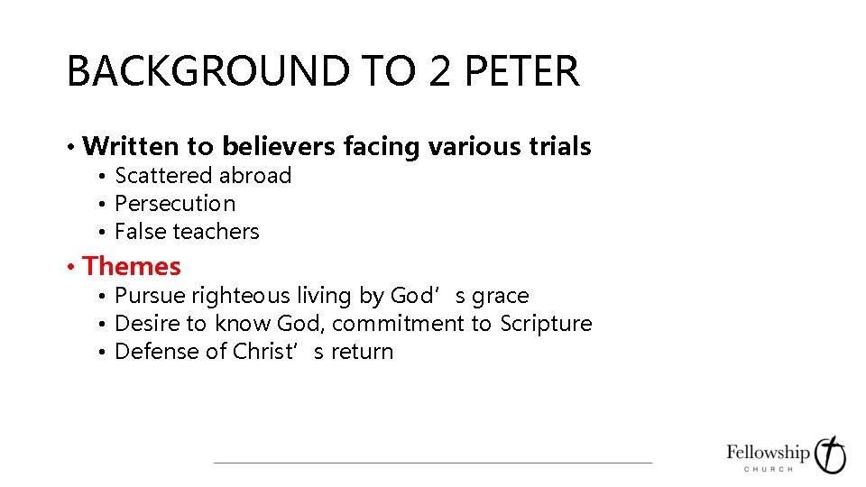 BACKGROUND TO 2 PETER • Written to believers facing various trials • Scattered abroad