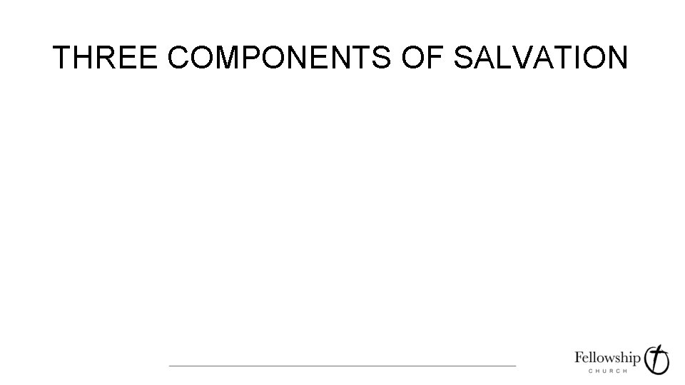 THREE COMPONENTS OF SALVATION 