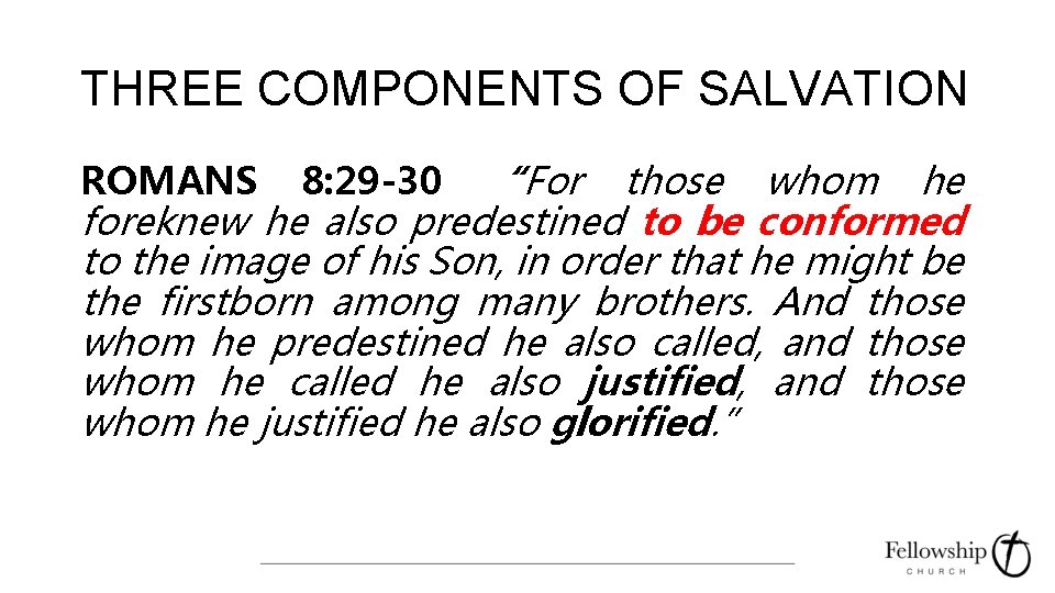 THREE COMPONENTS OF SALVATION “For those whom he foreknew he also predestined to be