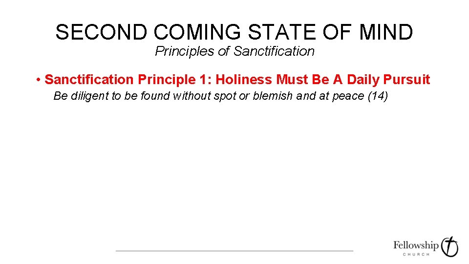 SECOND COMING STATE OF MIND Principles of Sanctification • Sanctification Principle 1: Holiness Must