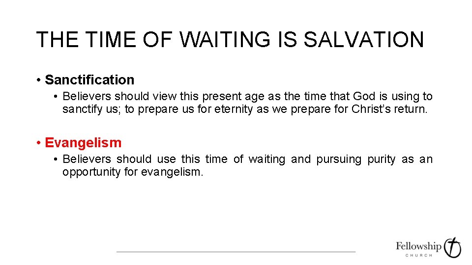 THE TIME OF WAITING IS SALVATION • Sanctification • Believers should view this present