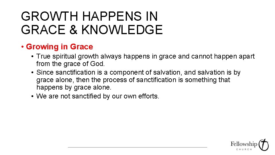 GROWTH HAPPENS IN GRACE & KNOWLEDGE • Growing in Grace • True spiritual growth