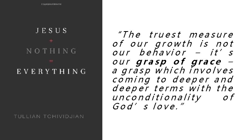 “The truest measure of our growth is not our behavior – it’s our grasp