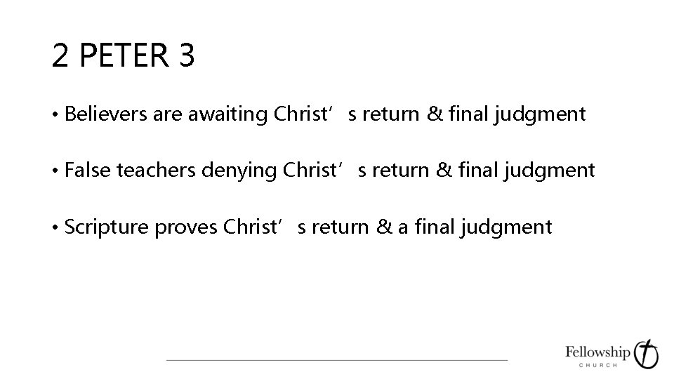 2 PETER 3 • Believers are awaiting Christ’s return & final judgment • False