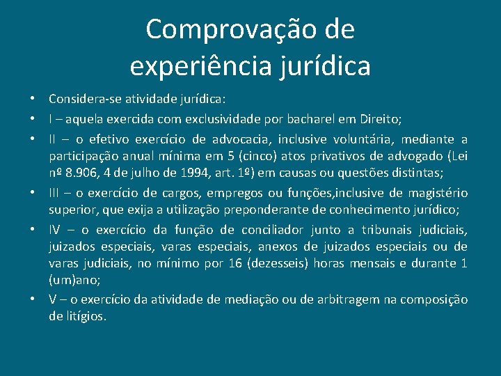 Comprovação de experiência jurídica • Considera-se atividade jurídica: • I – aquela exercida com