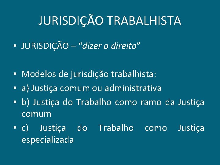 JURISDIÇÃO TRABALHISTA • JURISDIÇÃO – “dizer o direito” • Modelos de jurisdição trabalhista: •