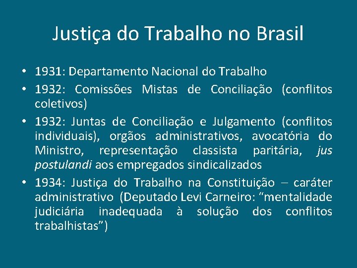 Justiça do Trabalho no Brasil • 1931: Departamento Nacional do Trabalho • 1932: Comissões
