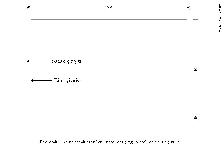 Tek. Res. Mustafa PERİZ Saçak çizgisi Bina çizgisi İlk olarak bina ve saçak çizgileri,