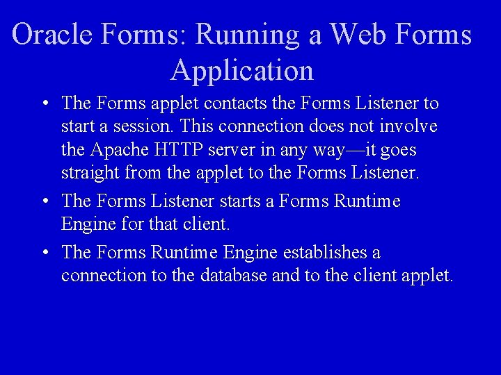 Oracle Forms: Running a Web Forms Application • The Forms applet contacts the Forms