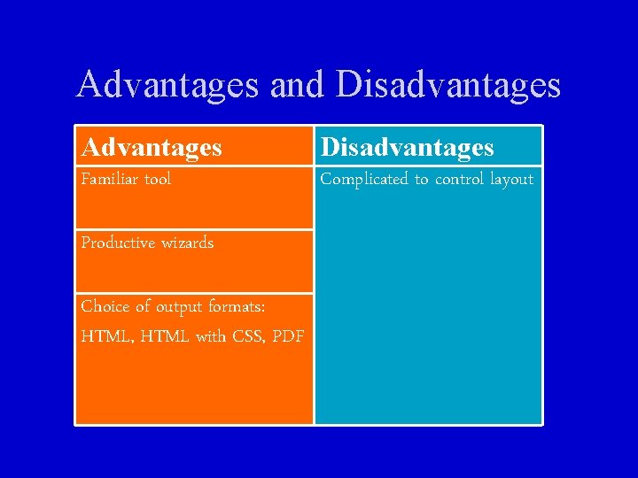 Advantages and Disadvantages Advantages Disadvantages Familiar tool Complicated to control layout Productive wizards Choice