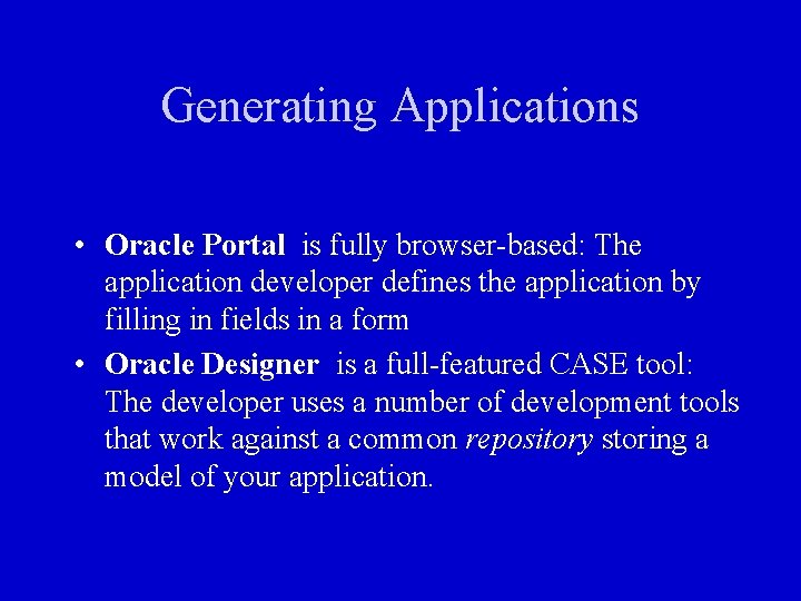 Generating Applications If you can live with the user interface they offer, Oracles code-generating
