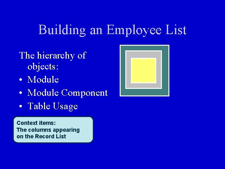 Building an Employee List The hierarchy of objects: • Module Component • Table Usage