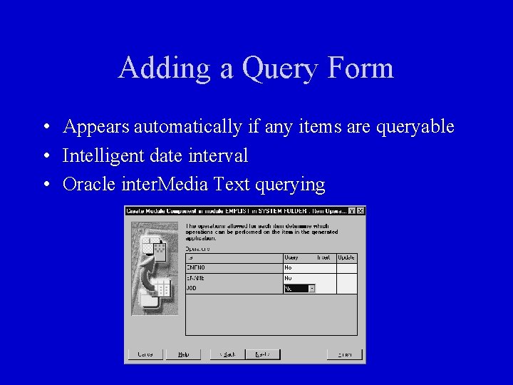 Adding a Query Form • Appears automatically if any items are queryable • Intelligent