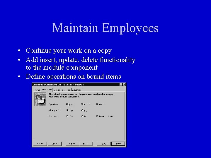 Maintain Employees • Continue your work on a copy • Add insert, update, delete