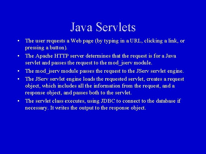 Java Servlets • The user requests a Web page (by typing in a URL,