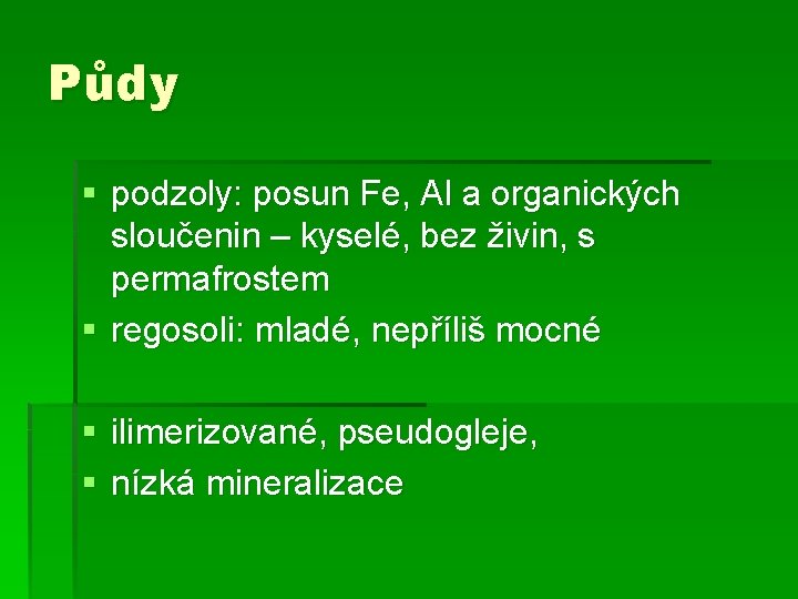 Půdy § podzoly: posun Fe, Al a organických sloučenin – kyselé, bez živin, s