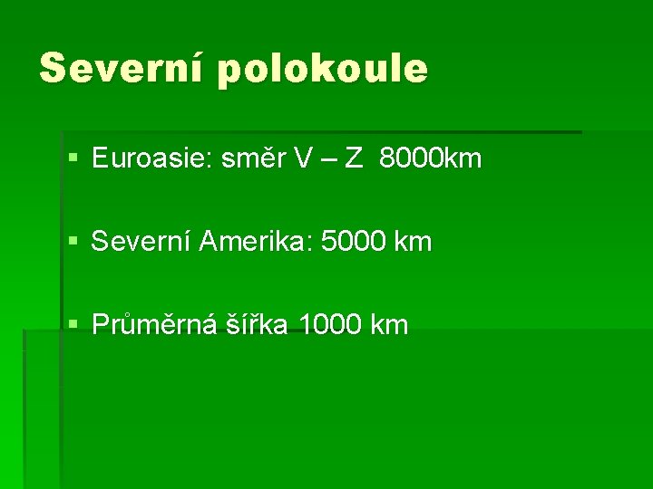 Severní polokoule § Euroasie: směr V – Z 8000 km § Severní Amerika: 5000