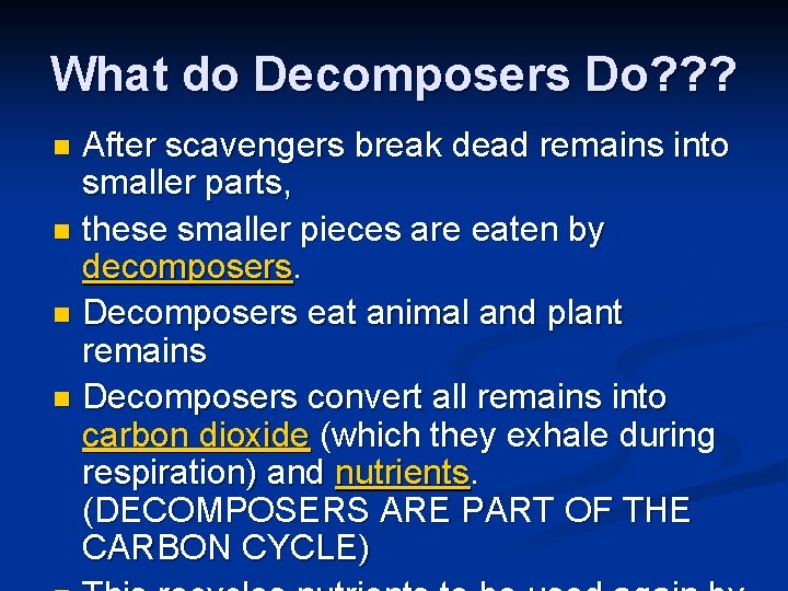 What do Decomposers Do? ? ? After scavengers break dead remains into smaller parts,