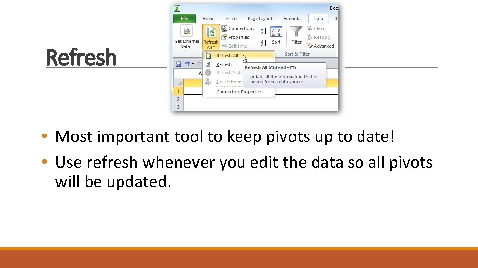 Refresh • Most important tool to keep pivots up to date! • Use refresh