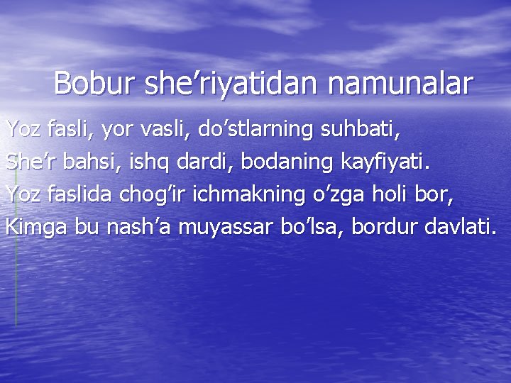 Bobur she’riyatidan namunalar Yoz fasli, yor vasli, do’stlarning suhbati, She’r bahsi, ishq dardi, bodaning Bobur she’riyatidan namunalar Yoz fasli, yor vasli, do’stlarning suhbati, She’r bahsi, ishq dardi, bodaning