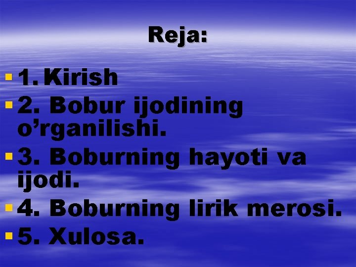 Reja: § 1. Kirish § 2. Bobur ijodining o’rganilishi. § 3. Boburning hayoti va