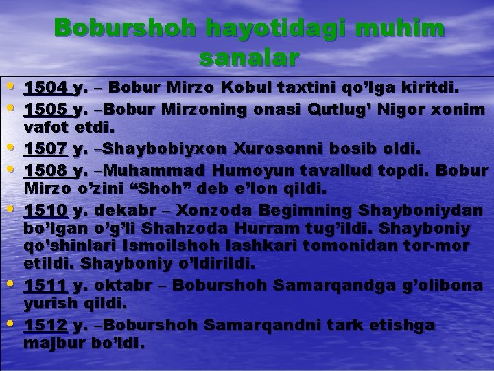 Boburshoh hayotidagi muhim sanalar • 1504 y. – Bobur Mirzo Kobul taxtini qo’lga kiritdi. Boburshoh hayotidagi muhim sanalar • 1504 y. – Bobur Mirzo Kobul taxtini qo’lga kiritdi.